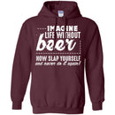Imagine Life Without Beer Now Slap Yourself and Never Do It Again T-shirts CustomCat