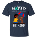 In A World Where You Can Be Anything Be Kind Black Girls Dachshund Funny Gift Lover Dog Tee Shirt CustomCat