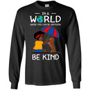 In A World Where You Can Be Anything Be Kind Black Girls Dachshund Funny Gift Lover Dog Tee Shirt CustomCat