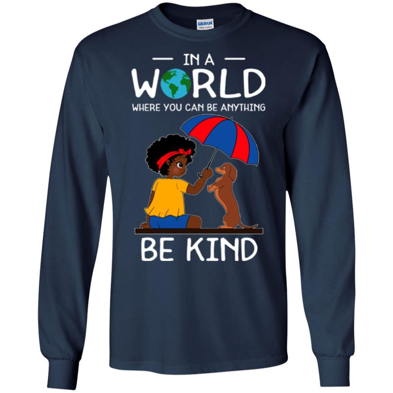 In A World Where You Can Be Anything Be Kind Black Girls Dachshund Funny Gift Lover Dog Tee Shirt CustomCat