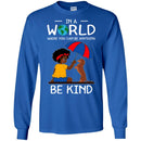 In A World Where You Can Be Anything Be Kind Black Girls Dachshund Funny Gift Lover Dog Tee Shirt CustomCat