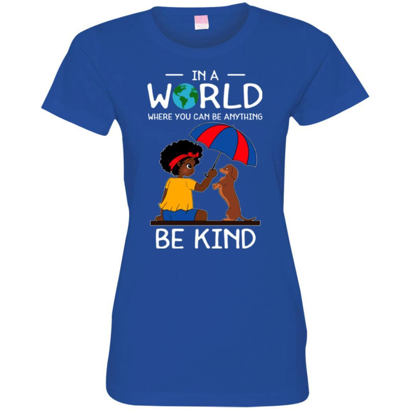 In A World Where You Can Be Anything Be Kind Black Girls Dachshund Funny Gift Lover Dog Tee Shirt CustomCat