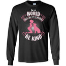 In A World Where You Can Be Anything Be Kind Dog Lovers Funny Gift Lover Dog Tee Shirt CustomCat