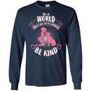 In A World Where You Can Be Anything Be Kind Dog Lovers Funny Gift Lover Dog Tee Shirt CustomCat