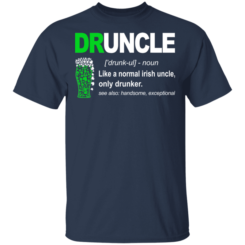 Irish Druncle Like A Normal Irish Uncle Only Drunker Funny Gifts Patrick's Day Irish T-Shirt