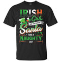 Irish Girls Are The Reason Santa Has A Naughty Funny Gifts Patrick's Day T-Shirt CustomCat