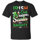 Irish Girls Are The Reason Santa Has A Naughty Funny Gifts Patrick's Day T-Shirt CustomCat
