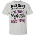Irish Sister With Tattoos Pretty Eyes And Thick Things Funny Gifts Patrick's Day Irish T-Shirt
