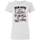 Irish Sister With Tattoos Pretty Eyes And Thick Things Funny Gifts Patrick's Day Irish T-Shirt