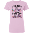 Irish Sister With Tattoos Pretty Eyes And Thick Things Funny Gifts Patrick's Day Irish T-Shirt