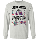 Irish Sister With Tattoos Pretty Eyes And Thick Things Funny Gifts Patrick's Day Irish T-Shirt
