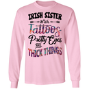 Irish Sister With Tattoos Pretty Eyes And Thick Things Funny Gifts Patrick's Day Irish T-Shirt