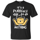 It's a purrfect day to do nothing funny cat T-shirts CustomCat