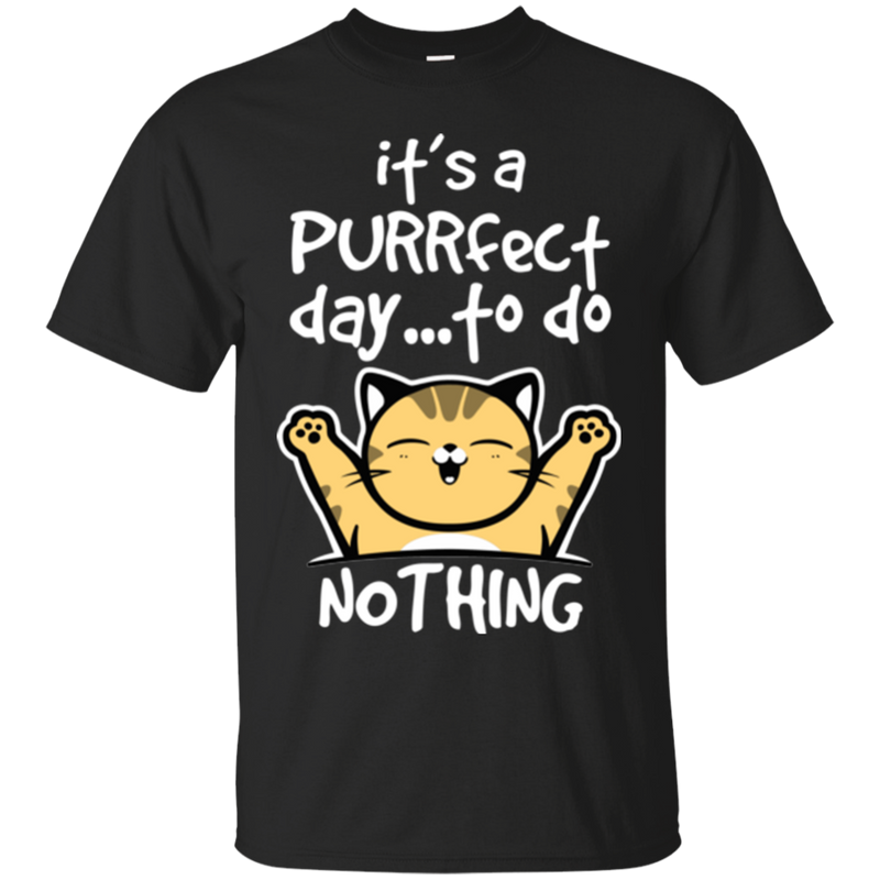 It's a purrfect day to do nothing funny cat T-shirts CustomCat