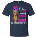 It's Hard Being Ridiculously Awesome At Nursing But Someone Has To Do It Nurse Black Woman Shirts CustomCat