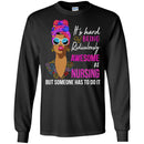 It's Hard Being Ridiculously Awesome At Nursing But Someone Has To Do It Nurse Black Woman Shirts CustomCat