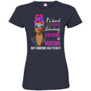 It's Hard Being Ridiculously Awesome At Nursing But Someone Has To Do It Nurse Black Woman Shirts CustomCat