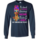It's Hard Being Ridiculously Awesome At Teaching Kids Someone Has To Do It Teacher Black Woman Shirt CustomCat