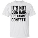 It's Not Dog Hair It's Canine Confetti Funny Gift Lover Dog Tee Shirt CustomCat