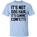 It's Not Dog Hair It's Canine Confetti Funny Gift Lover Dog Tee Shirt CustomCat