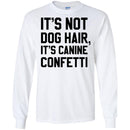 It's Not Dog Hair It's Canine Confetti Funny Gift Lover Dog Tee Shirt CustomCat