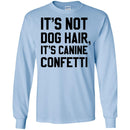 It's Not Dog Hair It's Canine Confetti Funny Gift Lover Dog Tee Shirt CustomCat