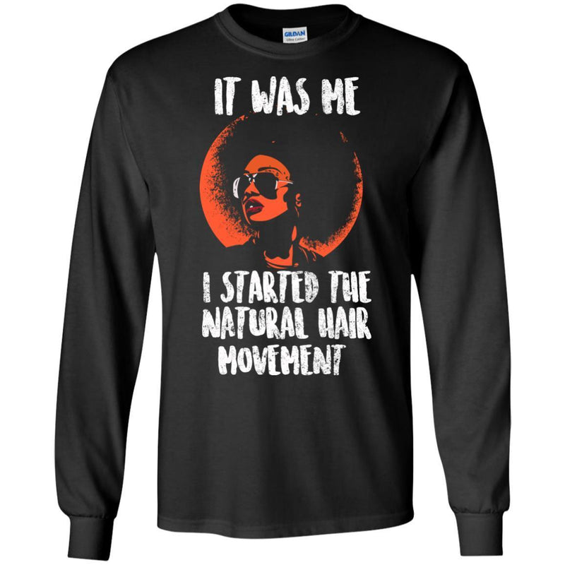 It Was Me I Started The Natural Hair Movement Funny T-shirts CustomCat