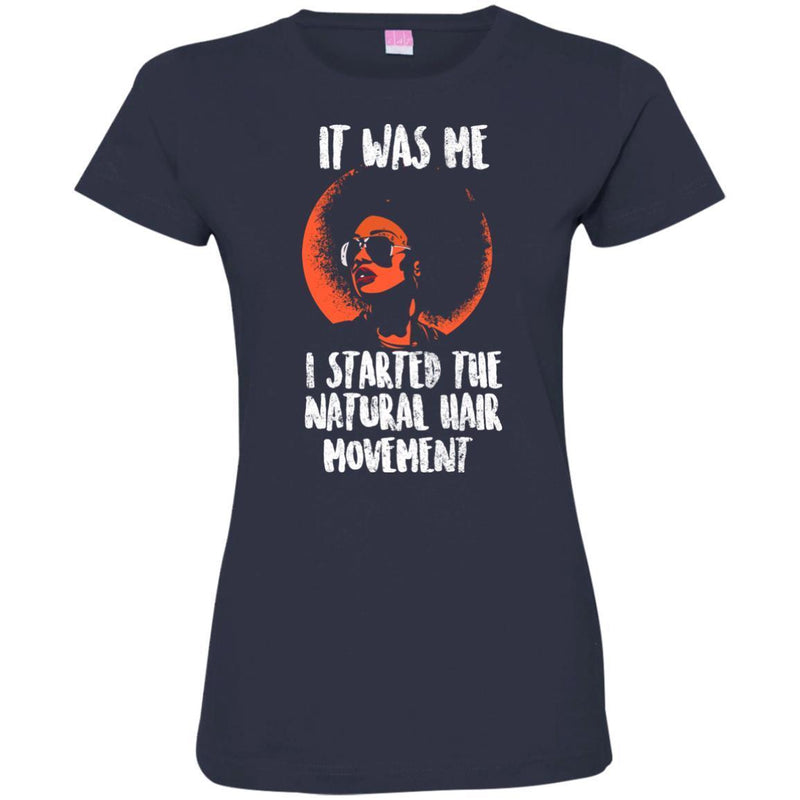 It Was Me I Started The Natural Hair Movement Funny T-shirts CustomCat