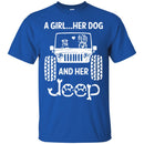 Jeep T Shirt A Girl Her Dog And Her Jeep Funny Gifts Jeepers Shirts CustomCat