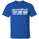 Jeep T Shirt Love One Man And Several Jeeps Funny Gifts Jeepers Shirts CustomCat