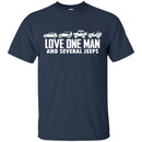 Jeep T Shirt Love One Man And Several Jeeps Funny Gifts Jeepers Shirts CustomCat