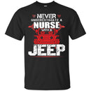 Jeep T Shirt Never Underestimate A Nurse With A Jeep Funny Gifts Jeepers Shirts CustomCat