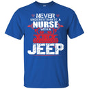 Jeep T Shirt Never Underestimate A Nurse With A Jeep Funny Gifts Jeepers Shirts CustomCat