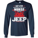 Jeep T Shirt Never Underestimate A Nurse With A Jeep Funny Gifts Jeepers Shirts CustomCat