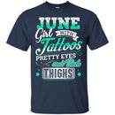 June Girl With Tattoos Pretty Eyes And Thick Thighs Birthday Girls T-Shirt CustomCat