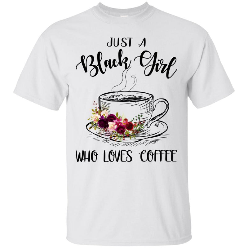 Just A Black Girl Who Loves Coffee T-shirts CustomCat