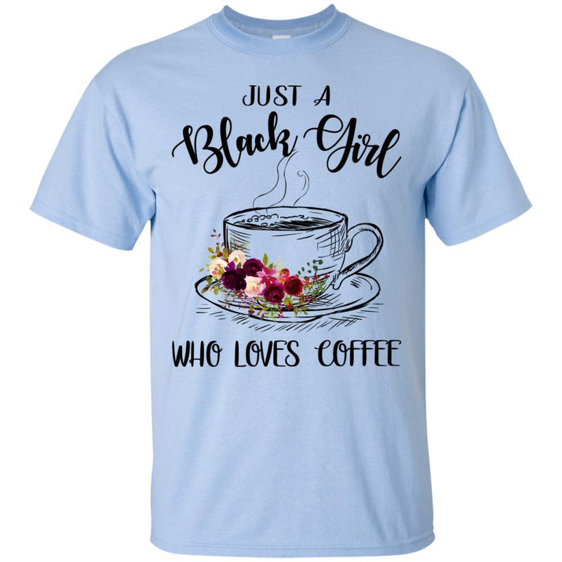 Just A Black Girl Who Loves Coffee T-shirts CustomCat