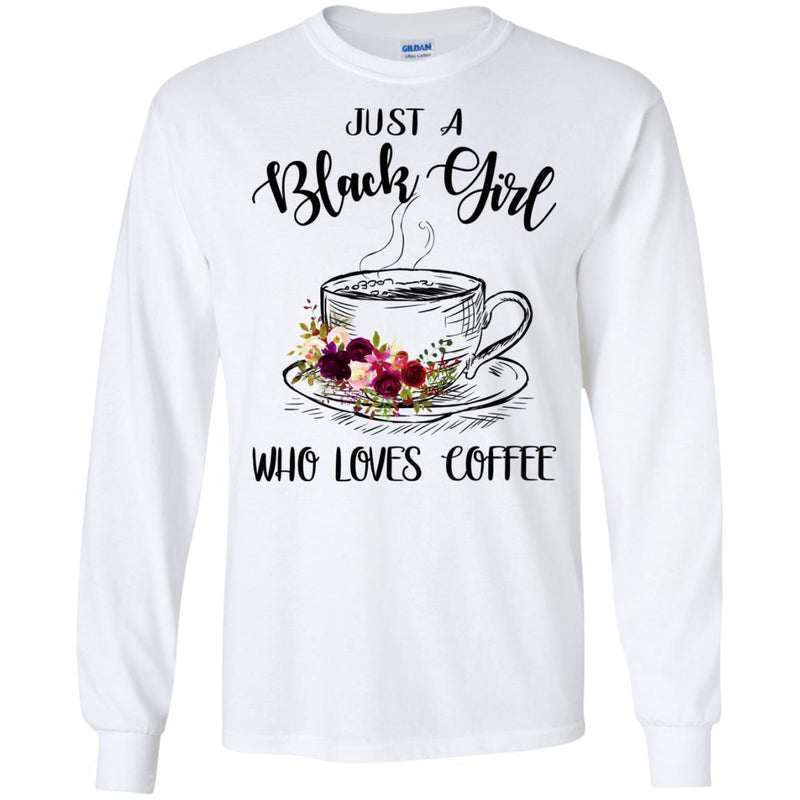 Just A Black Girl Who Loves Coffee T-shirts CustomCat