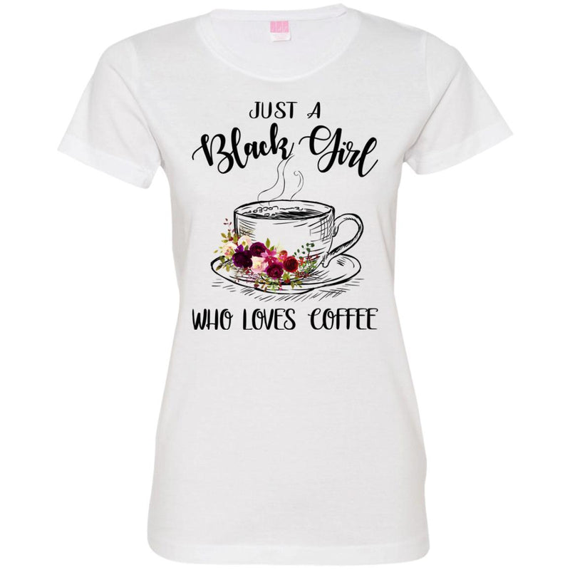 Just A Black Girl Who Loves Coffee T-shirts CustomCat