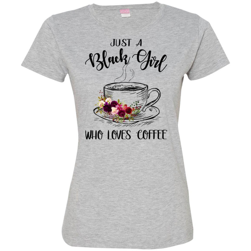 Just A Black Girl Who Loves Coffee T-shirts CustomCat