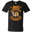 Just One More Beer I Promise T-shirt CustomCat