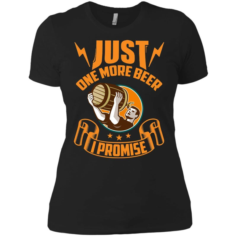 Just One More Beer I Promise T-shirt CustomCat