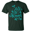 Let's Be Mermaids Tshirt & Hoodie CustomCat