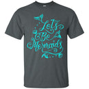 Let's Be Mermaids Tshirt & Hoodie CustomCat