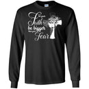 Let Your Faith Be Bigger Than Your Fear God Cross T Shirts CustomCat