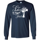 Let Your Faith Be Bigger Than Your Fear God Cross T Shirts CustomCat