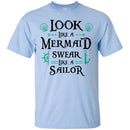 Look Like A Mermaid Swear Like A Sailor Mermaid T Shirts CustomCat