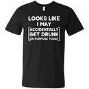 Looks Like I May Accidentally Get Drunk On Purpose Today Funny T-shirt For Beer Lovers CustomCat