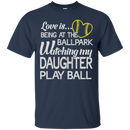 Love is being at the ballpark watching my daughter play ball T-shirts CustomCat