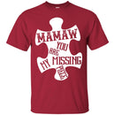 Mamaw You Are Missing Piece T-shirts CustomCat